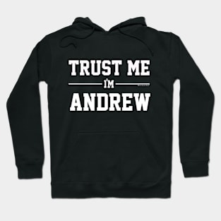 Trust Me Im ANDREW. Cool Gift Idea For Friends Hoodie